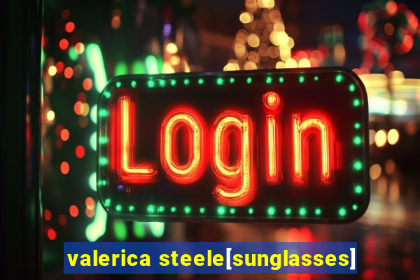 valerica steele[sunglasses]